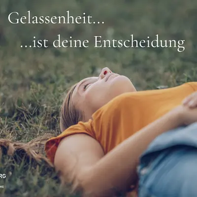 Gelassenheit ist deine Entscheidung