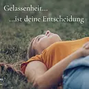 Gelassenheit ist deine Entscheidung
