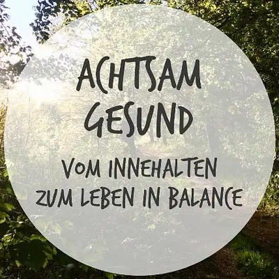 Achtsam Gesund im Berufsalltag – Kompaktseminar auf der Grundlage von MBSR (Mindfulness-Based Stress Reduction) 