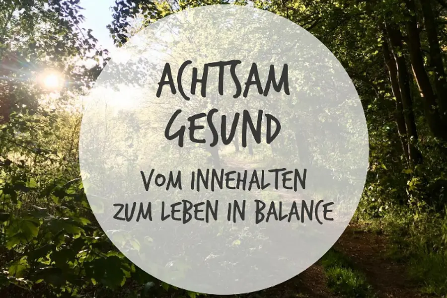 Achtsam Gesund im Berufsalltag – Kompaktseminar auf der Grundlage von MBSR (Mindfulness-Based Stress Reduction) 