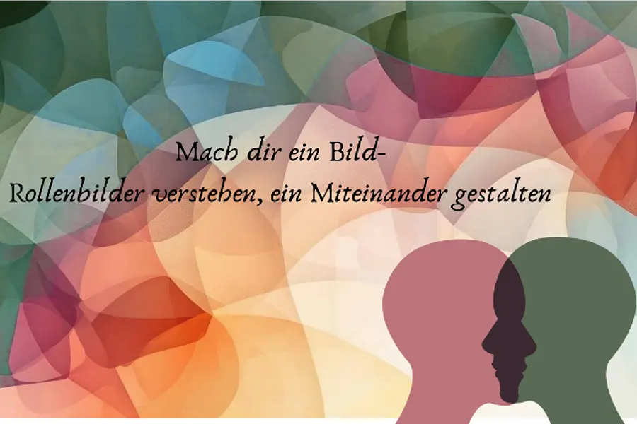 Mach dir ein Bild – Rollenbilder verstehen, ein Miteinander gestalten