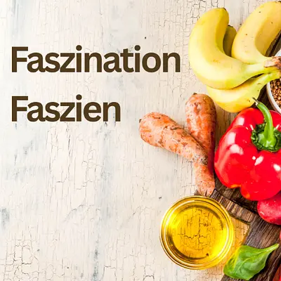 Faszination Faszien - Mit basischer Ernährung zu mehr Leistungsfähigkeit und Wohlbefinden im Beruf
