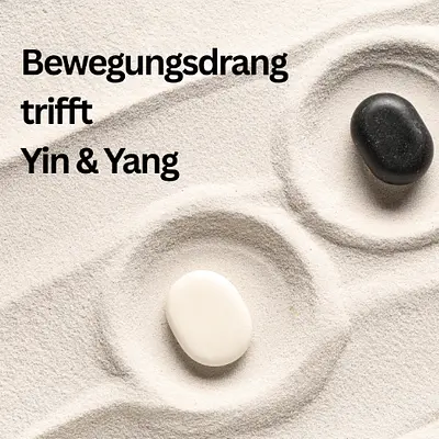 Bewegungsdrang trifft Yin und Yang