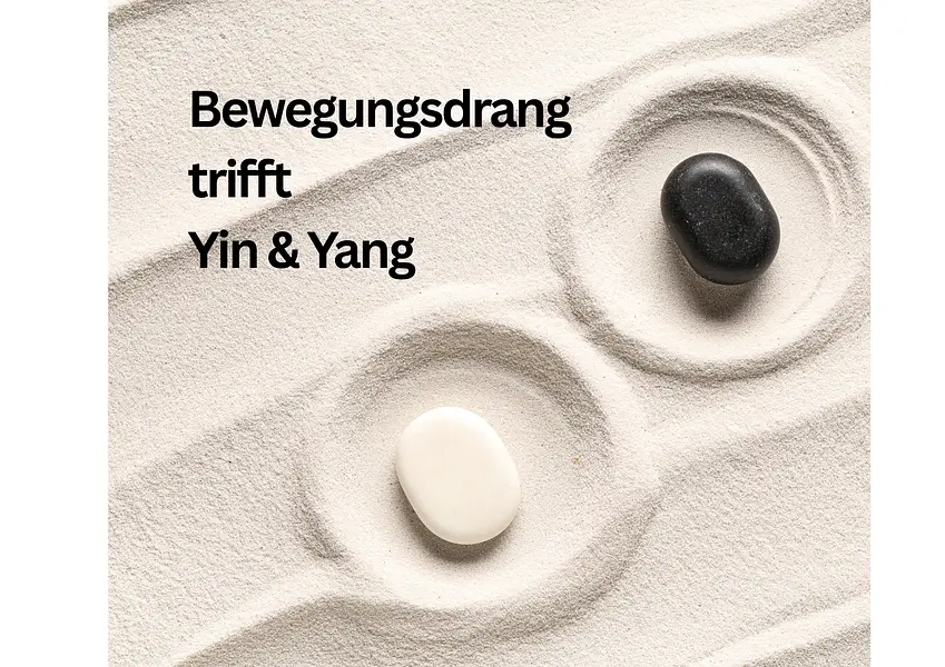 Bewegungsdrang trifft Yin und Yang