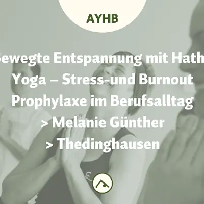 Bewegte Entspannung mit Hatha Yoga – Stress-und Burnout Prophylaxe im Berufsalltag