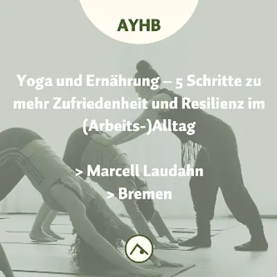 Yoga und Ernährung - 5 Schritte zu mehr Zufriedenheit und Resilienz im (Arbeits-) Alltag