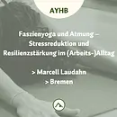 Faszien Yoga und Atmung - Stressreduktion und Resilienzstärkung im (Arbeits-)Alltag
